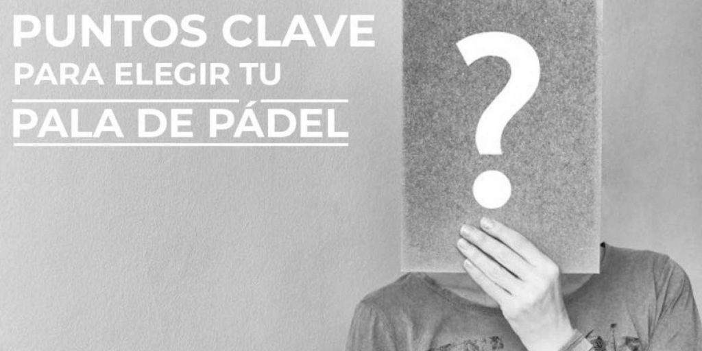 Puntos clave para elegir tu pala de pádel 6 | Blog Padelmania