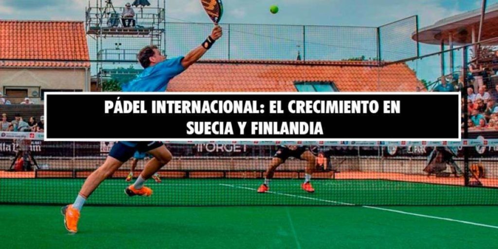 Pádel internacional: el crecimiento en Suecia y Finlandia 7 | Blog Padelmania