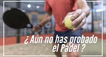 Si aún no has probado el pádel, ¿a qué esperas?